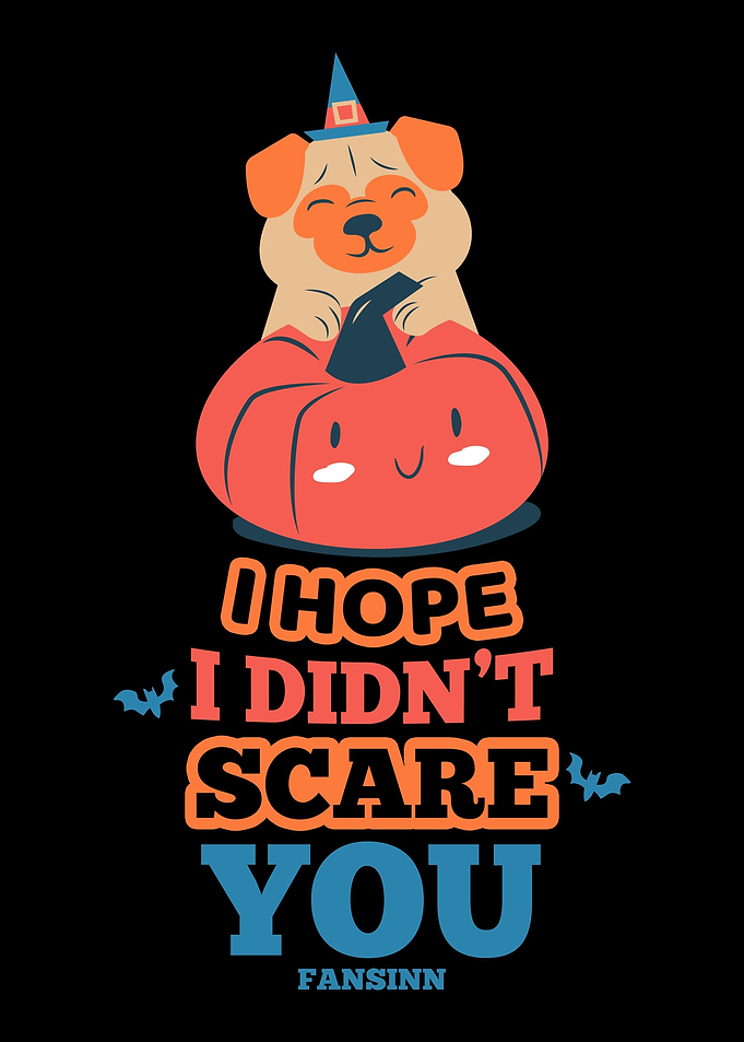 I Hope I did not scare you