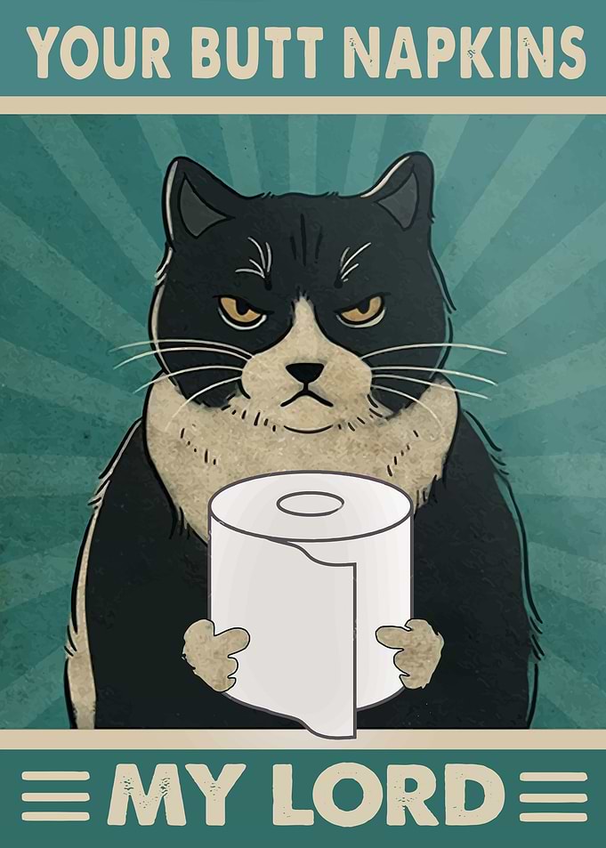 Your Butt Napkins My Lord