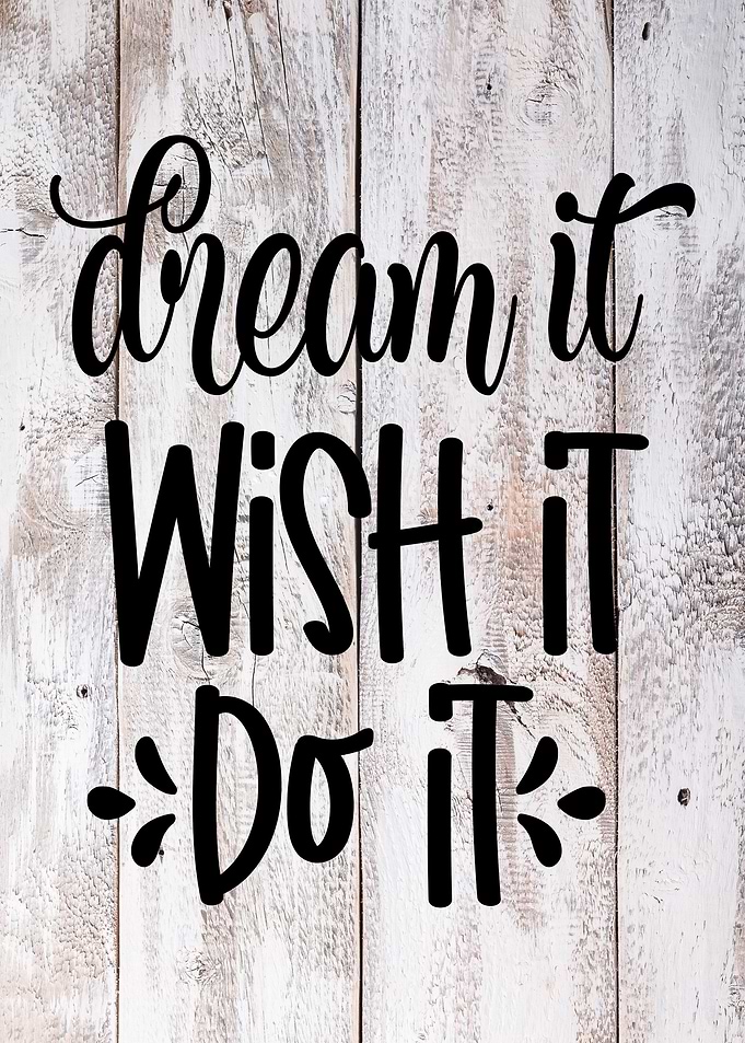 Dream Wish It Do It