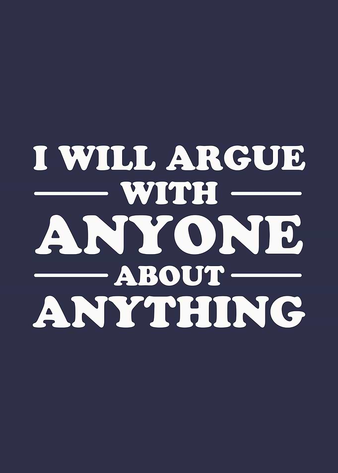 I Will Argue With Anyone