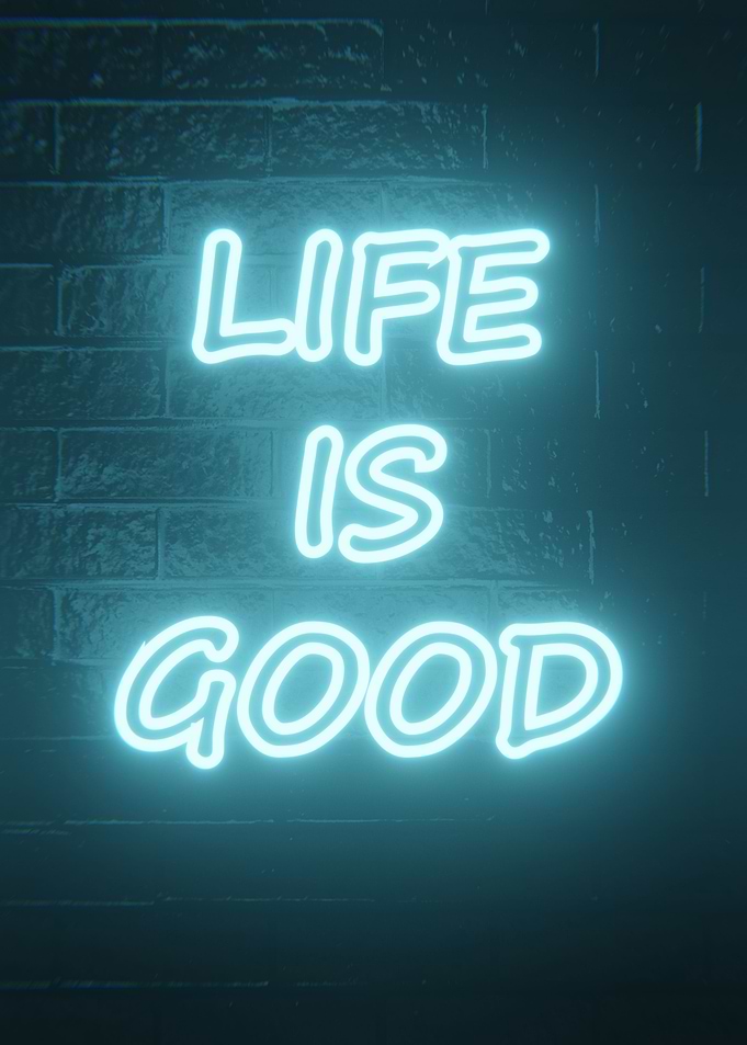 life is good