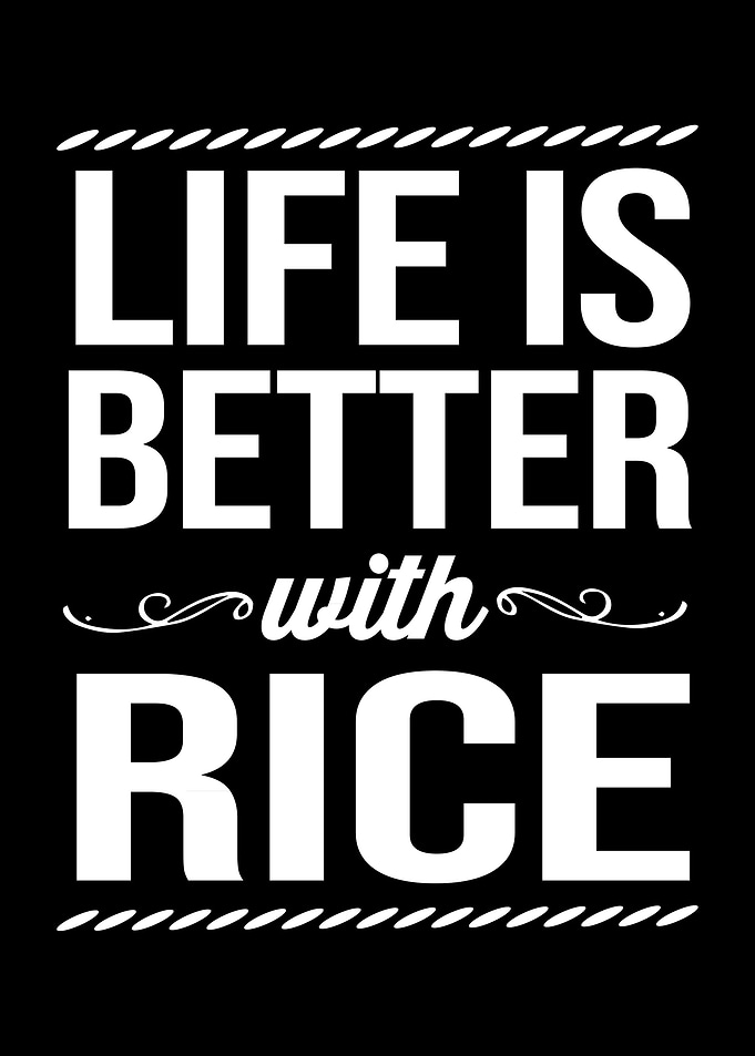 Life Is Better With Rice