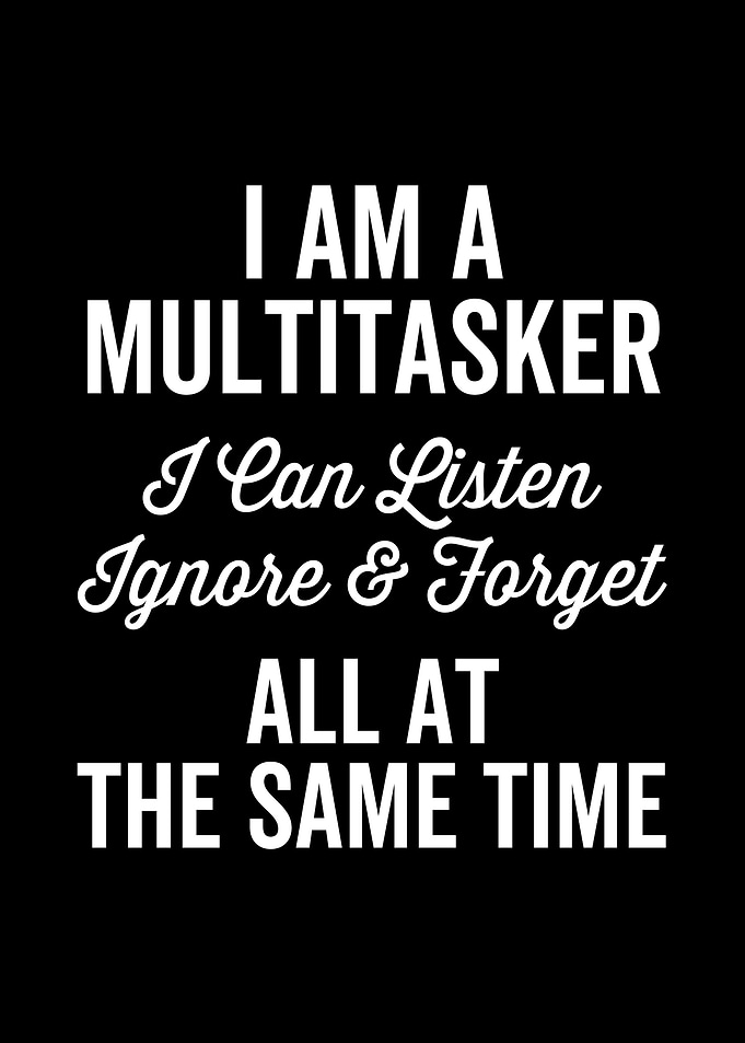 I Am A Multitasker