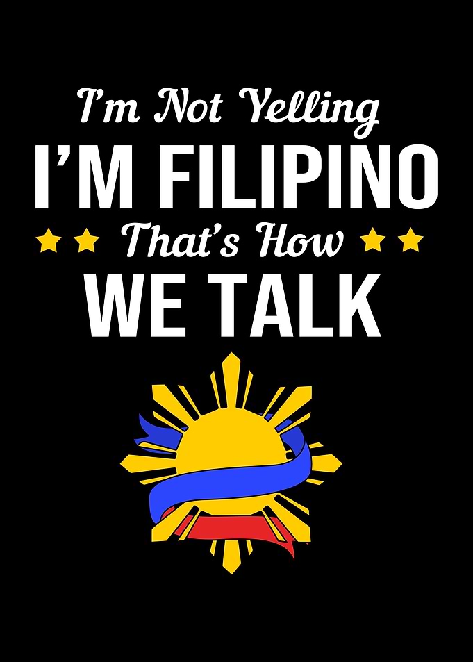 Im Not Yelling Im Filipino