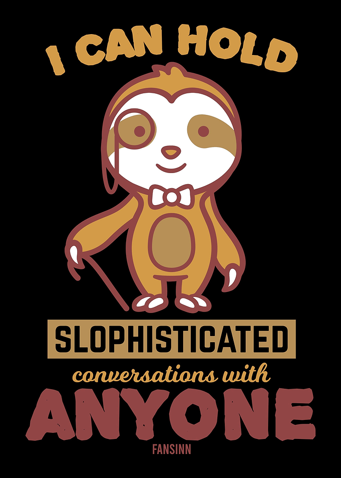 I can hold slophisticated