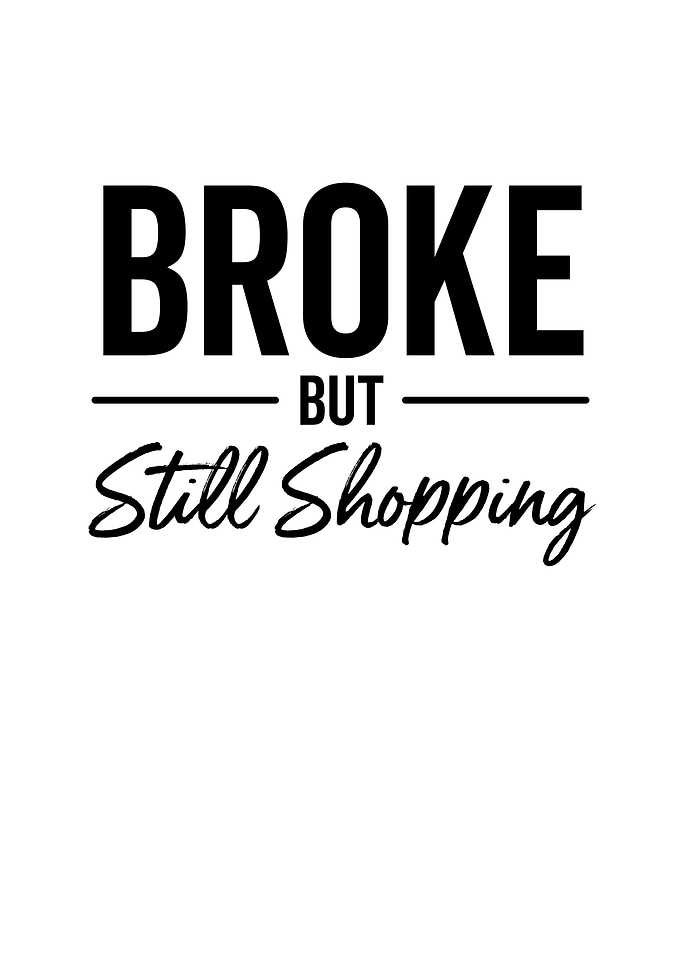 Broke But Still Shopping