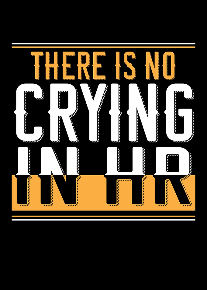 There Is No Crying In HR