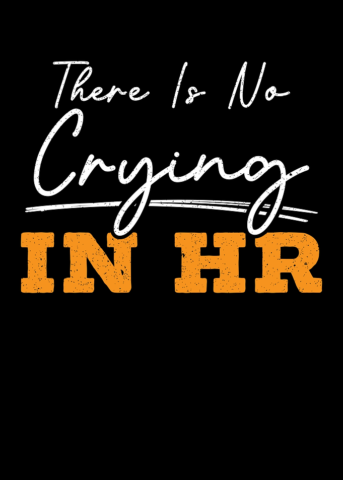 There Is No Crying In HR
