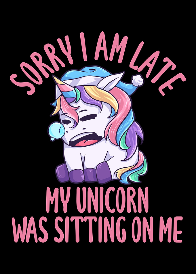 Unicorn Sorry Late Unicorn
