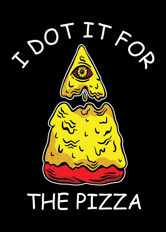 I Do it for the Pizza