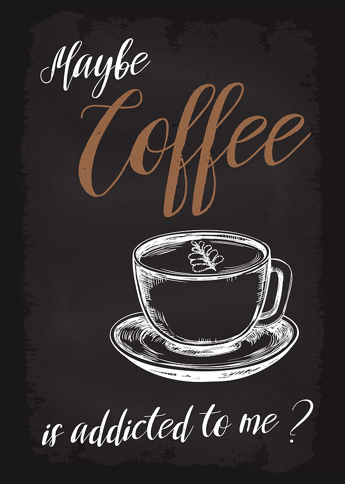 Coffee is addicted to me