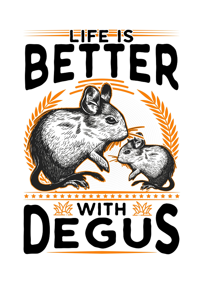 Life Is Better With Degus