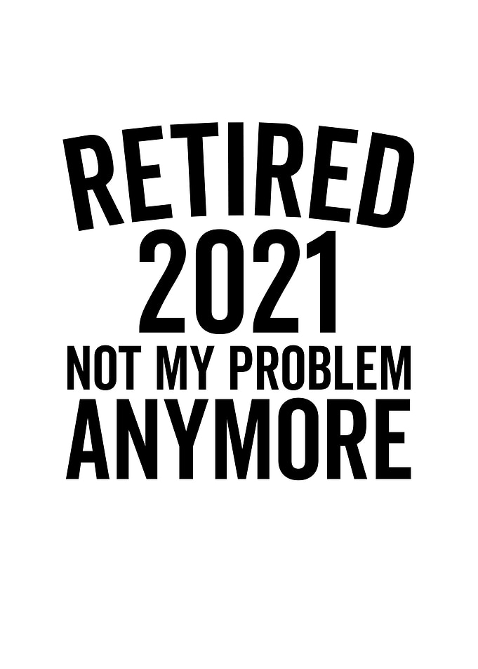 Retired 2021 Not My