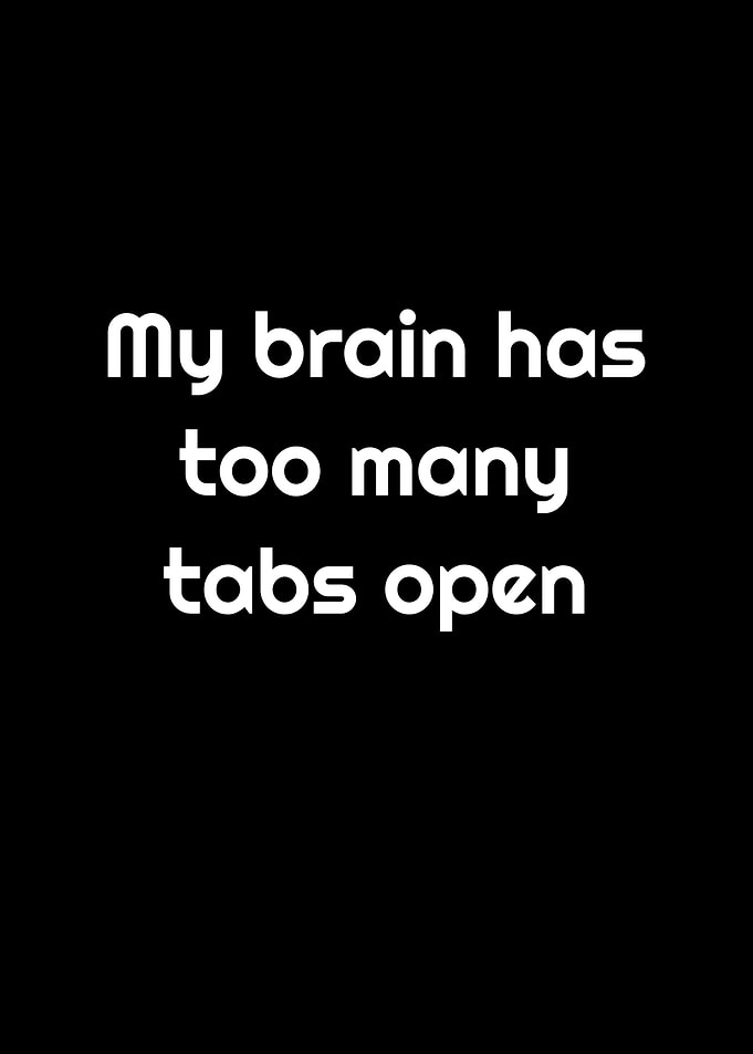 Brain Too Many Tabs Open