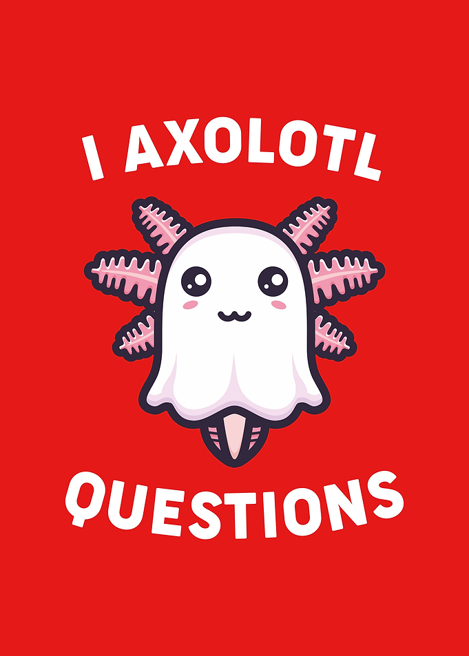 I Axolotl Questions