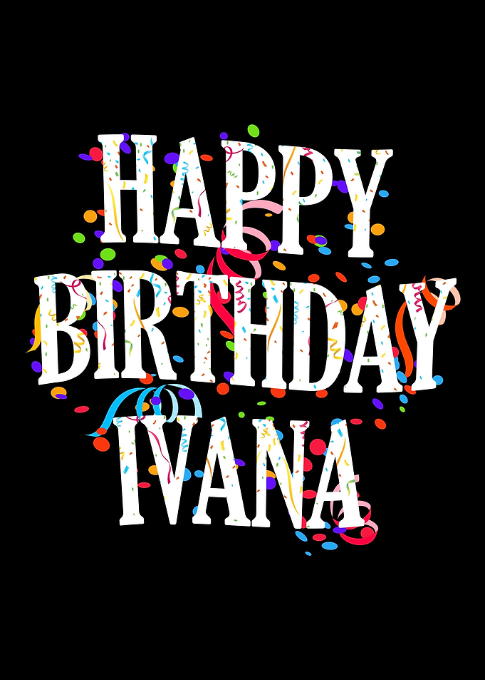 Happy Birthday Ivana