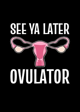 See ya later ovulator