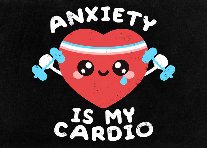 Anxiety is my cardio