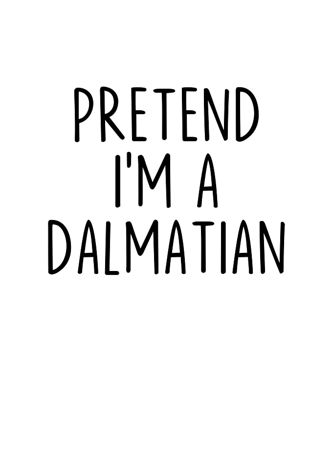 Pretend Im a Dalmatian