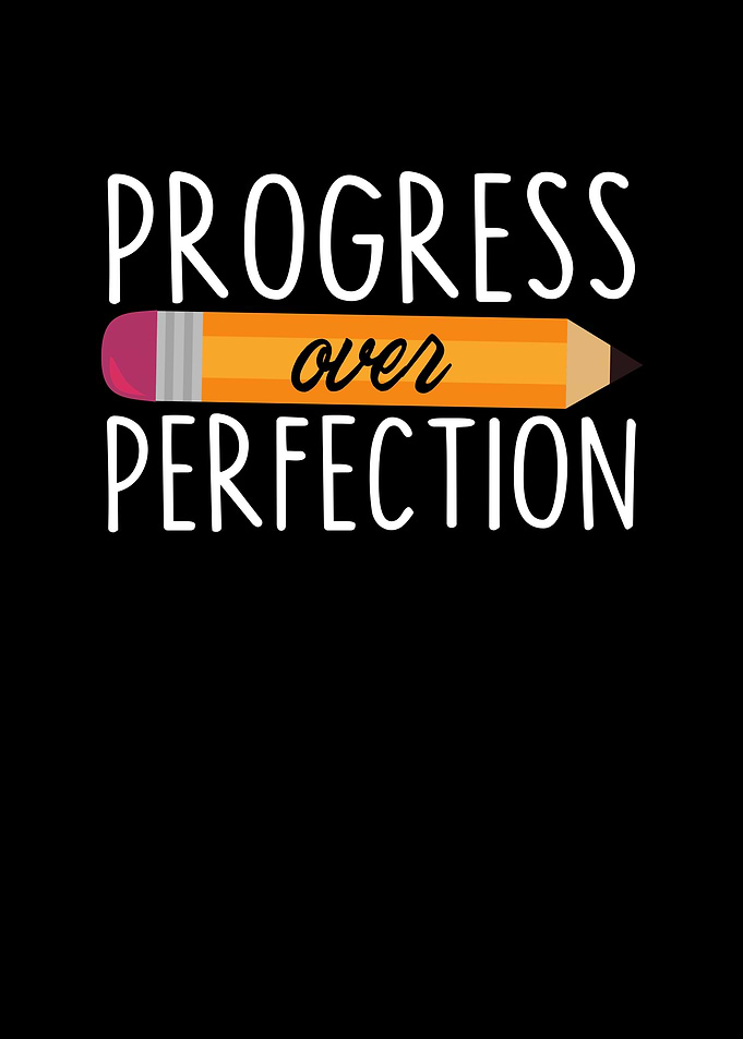 Progress Over Perfection