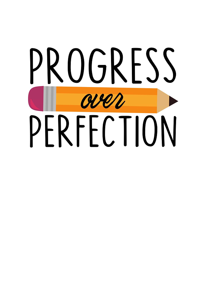 Progress Over Perfection