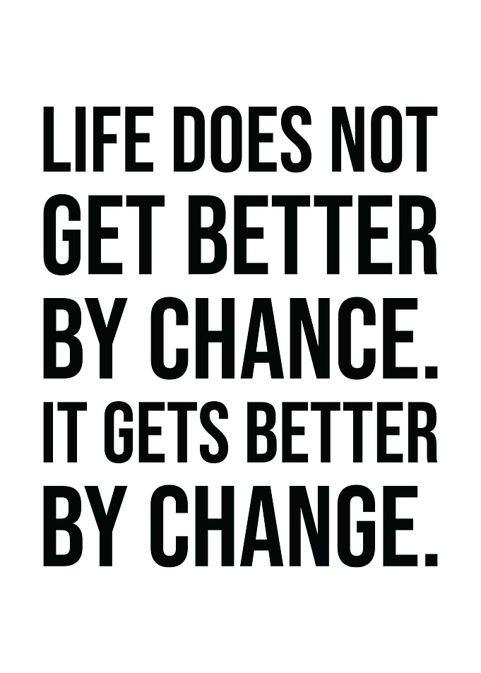 Life Gets Better By Change