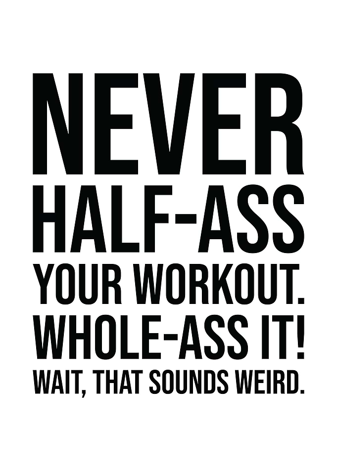Never Half Ass Workout