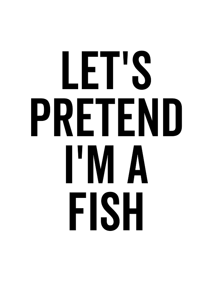Lets Pretend Im a Fish