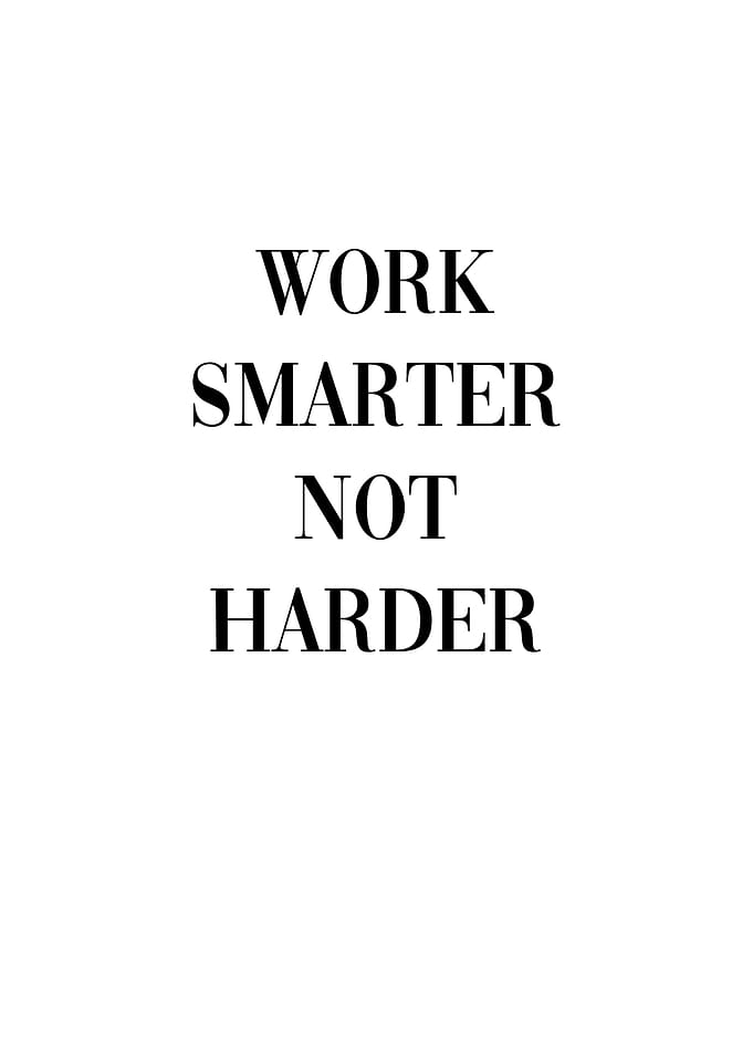Work Smarter Not Harder