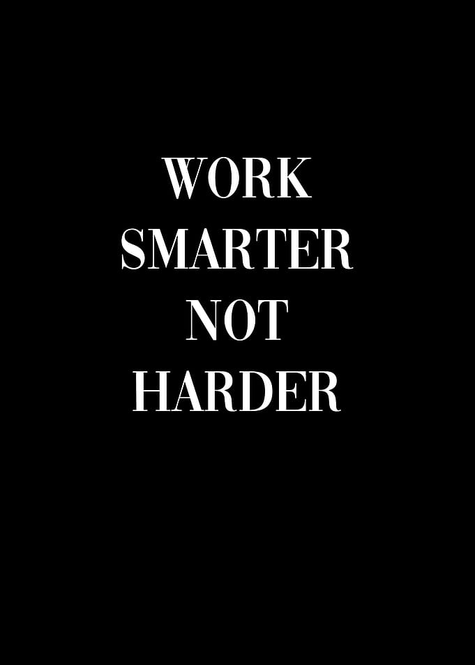 Work Smarter Not Harder