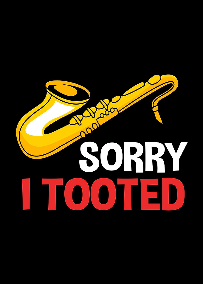 Saxophone Sorry I Tooted