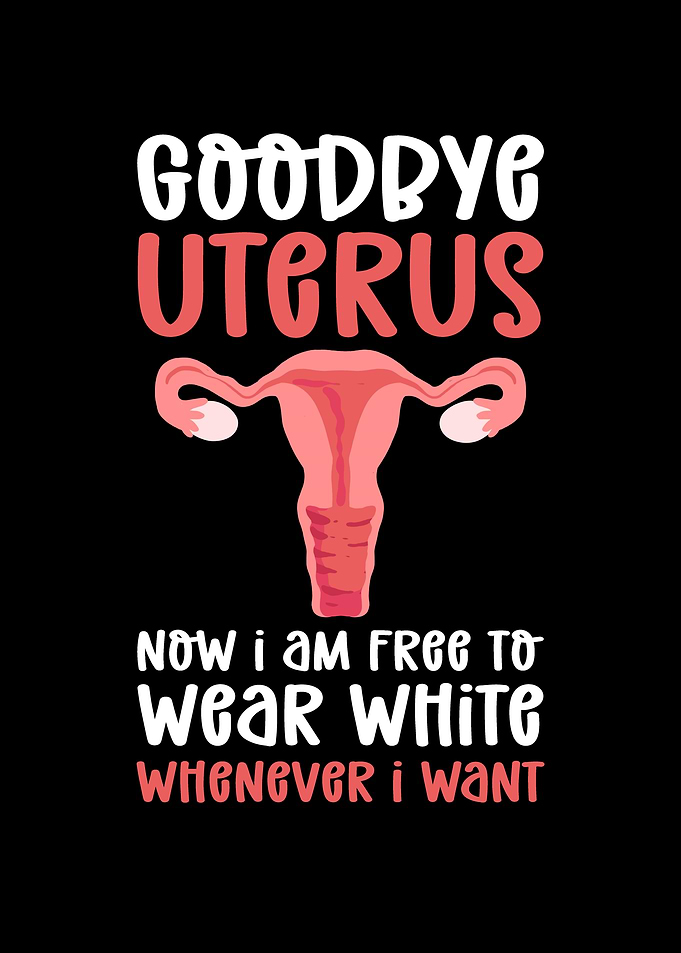 Goodbye Uterus Now I am