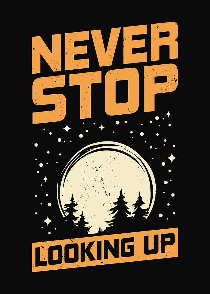 Never Stop Looking Up