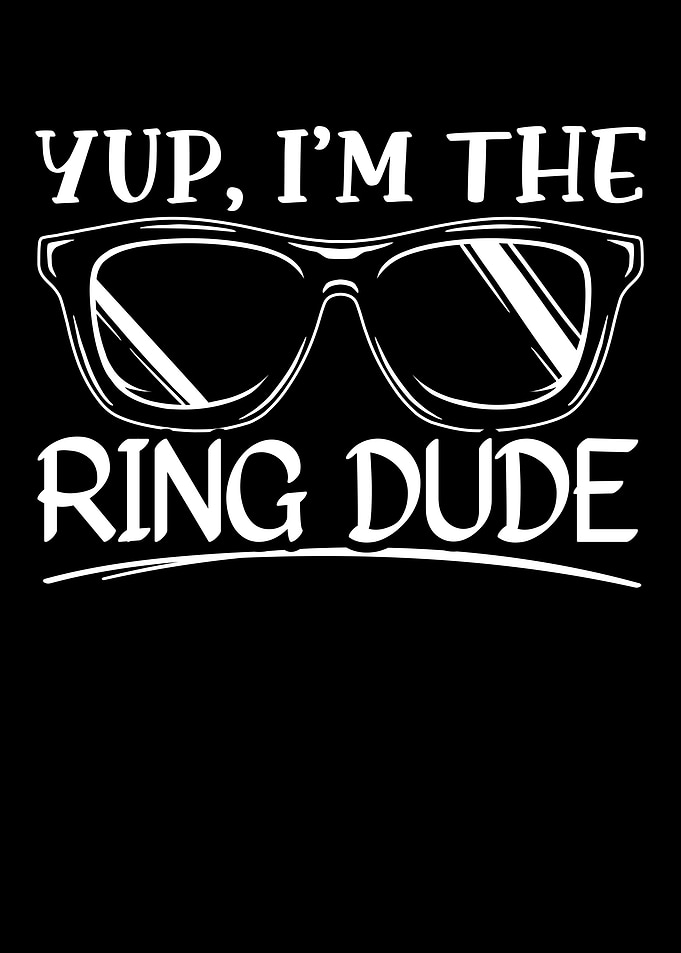Yup Im The Ring Dude