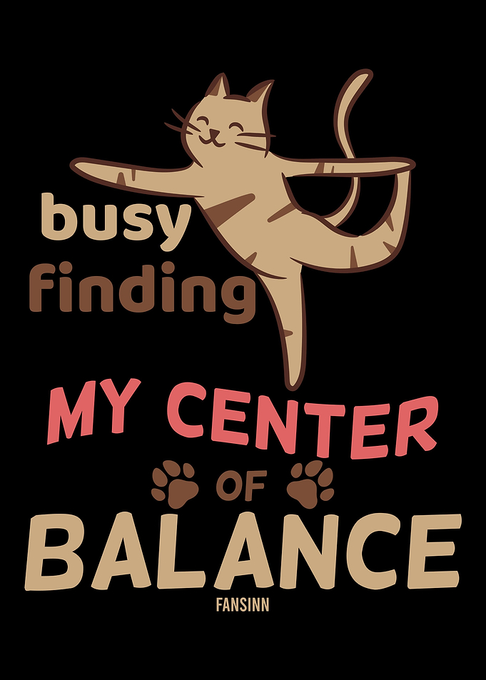 BUSY FINDING MY CENTER OF