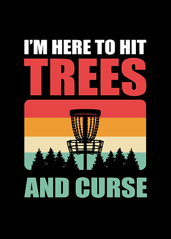 Im here to hit trees and
