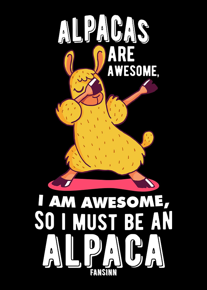 Alpacas Are Awesome I Am