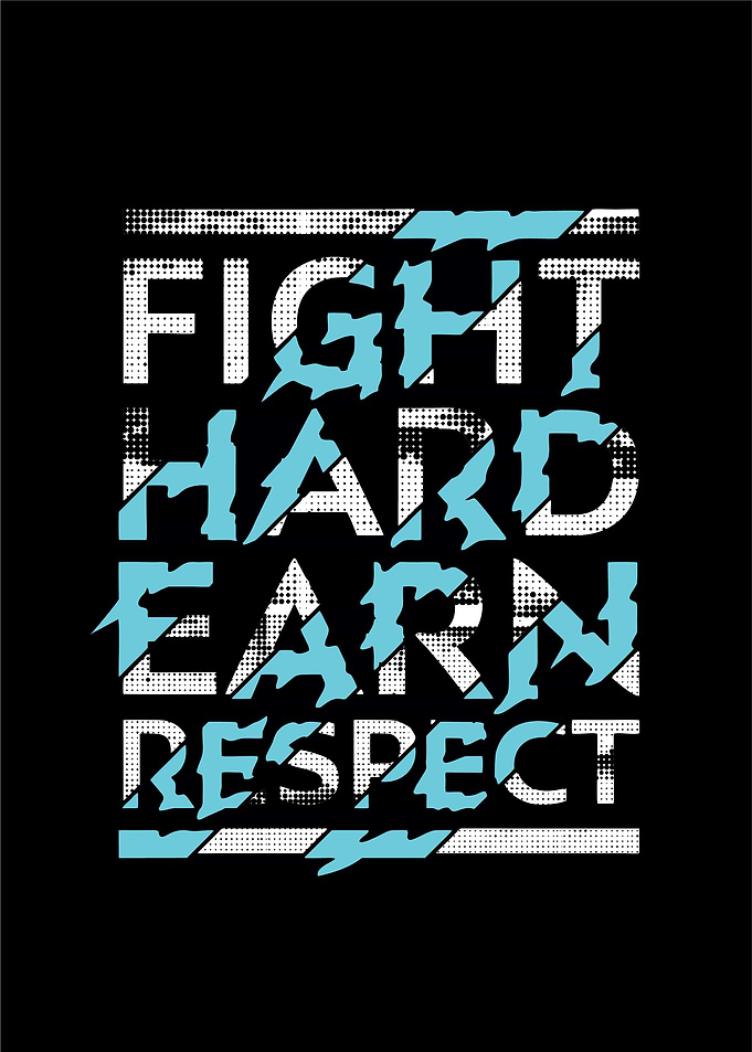 Fight hard earn respect