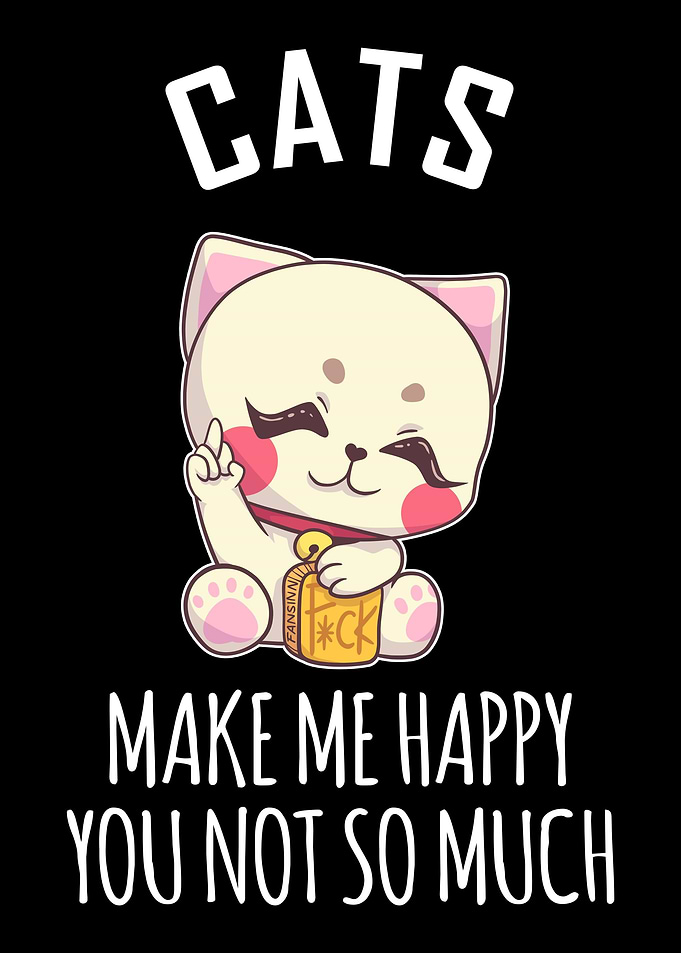 Cats Make Me Happy You Not