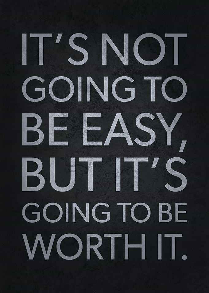 Not Easy But Worth it