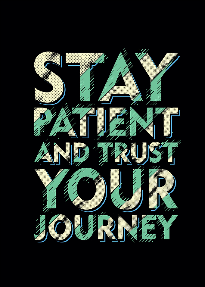 Stay patient on journey
