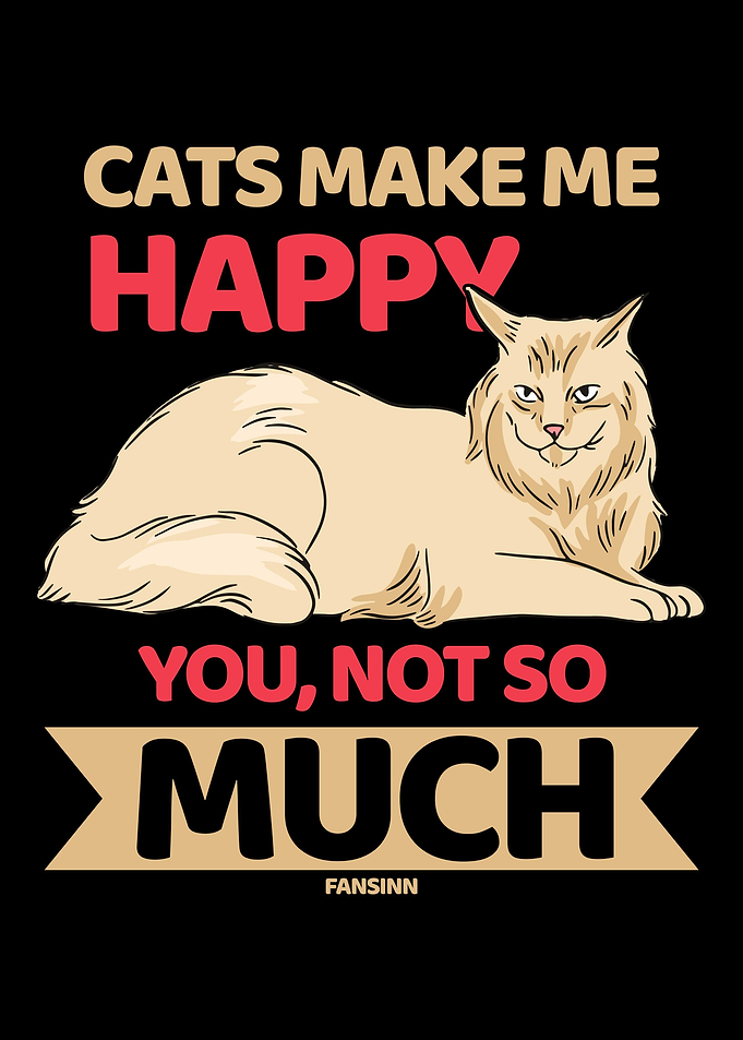 Cats Make Me Happy You Not