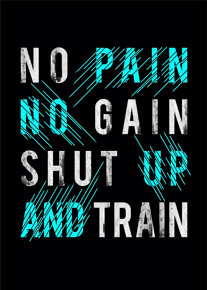 No pain no gain