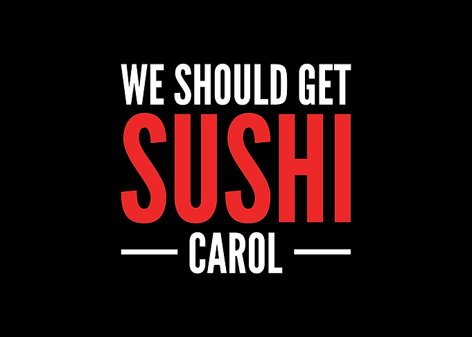 We Should Get Sushi Carol