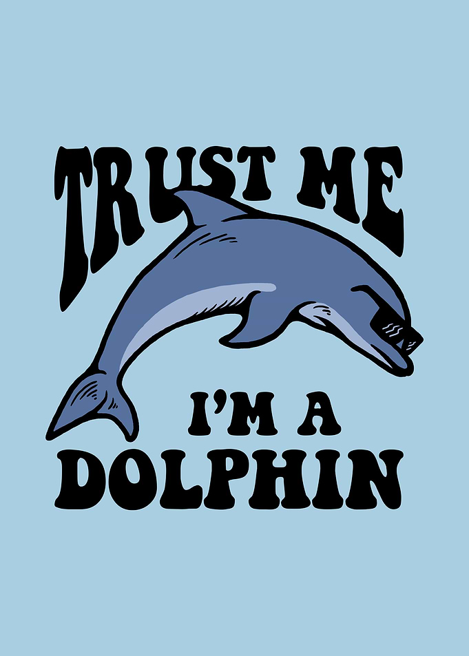 Trust Me Im A Dolphin