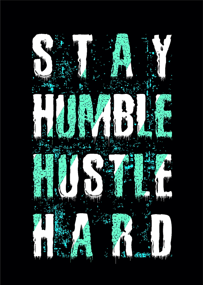 Stay humble hustle hard