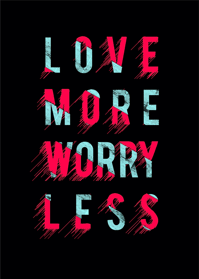 Love more worry less