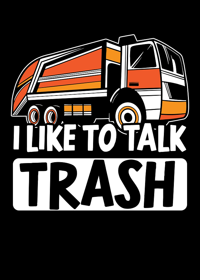 I Like To Talk Trash