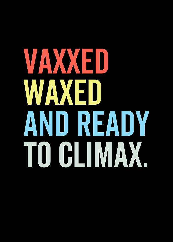 Vaxxed Waxed And Ready To