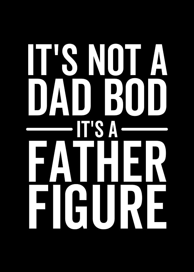 Its Not a Dad Bod Its a